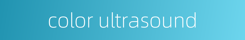 color ultrasound的同义词