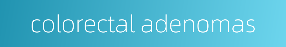 colorectal adenomas的同义词