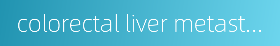 colorectal liver metastasis的同义词
