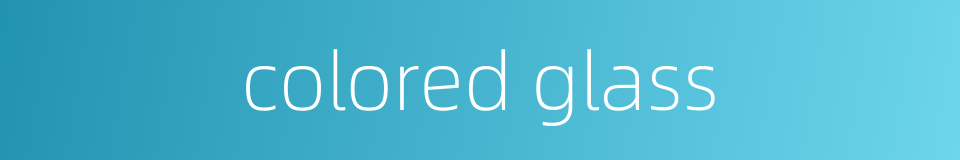colored glass的同义词