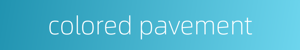 colored pavement的同义词