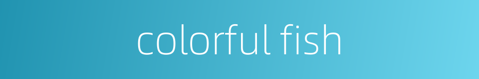 colorful fish的同义词