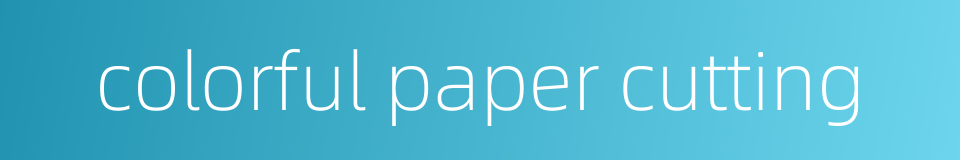 colorful paper cutting的同义词