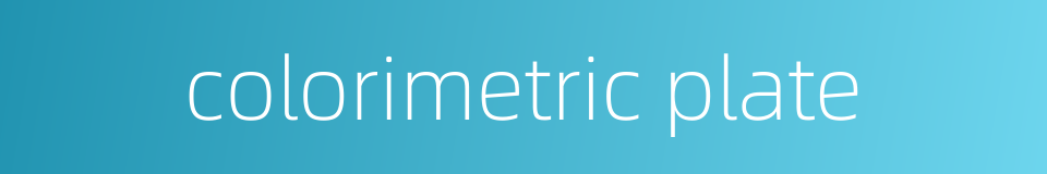 colorimetric plate的同义词