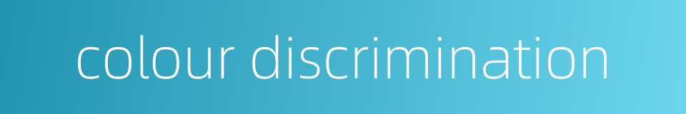 colour discrimination的同义词