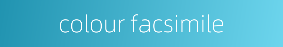 colour facsimile的同义词