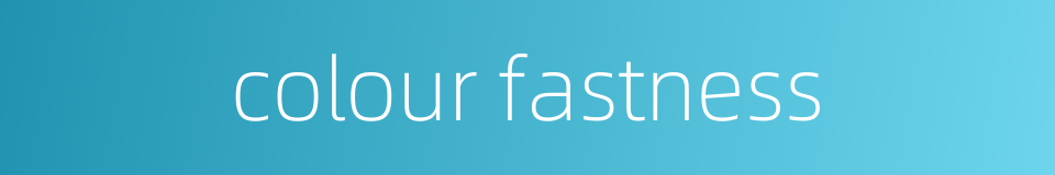 colour fastness的同义词