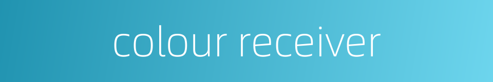 colour receiver的同义词