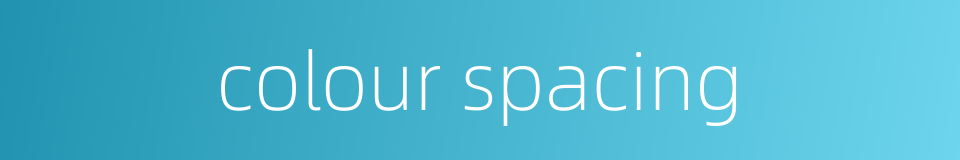 colour spacing的同义词
