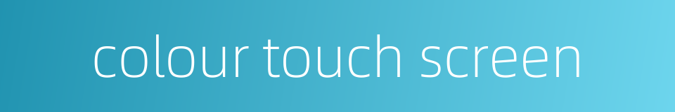 colour touch screen的同义词