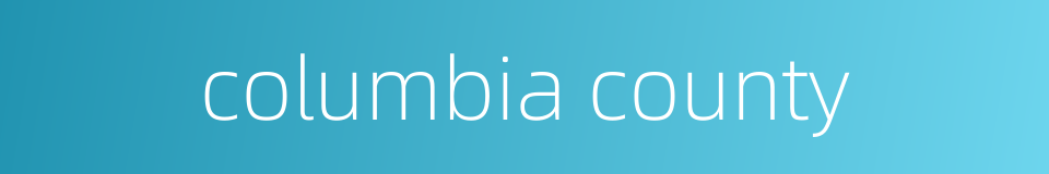 columbia county的同义词