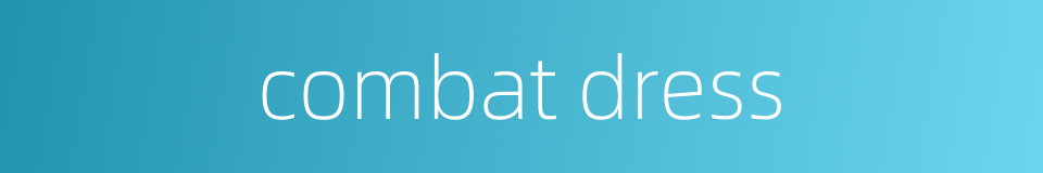 combat dress的同义词