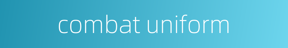 combat uniform的同义词