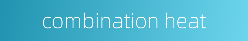 combination heat的同义词