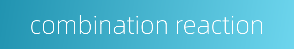 combination reaction的同义词
