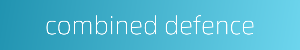 combined defence的同义词