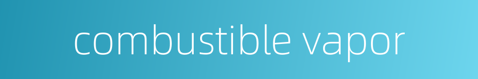combustible vapor的同义词