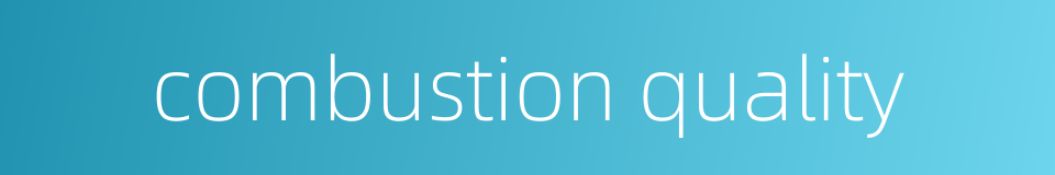 combustion quality的同义词