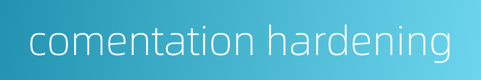 comentation hardening的同义词