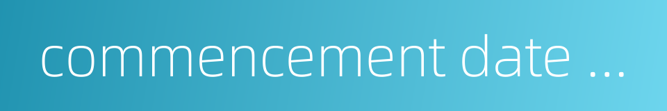 commencement date of the policy的同义词