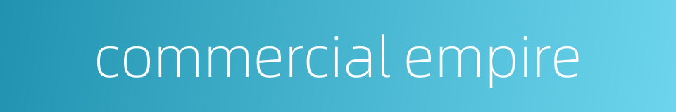 commercial empire的同义词