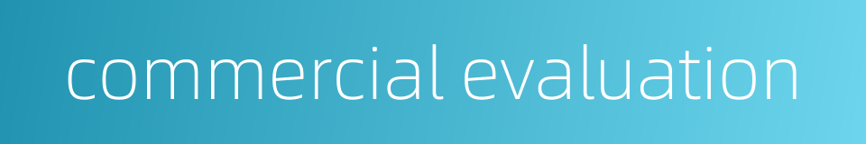 commercial evaluation的同义词