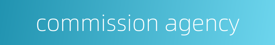 commission agency的同义词
