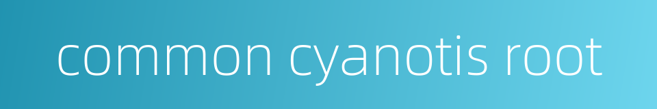 common cyanotis root的同义词
