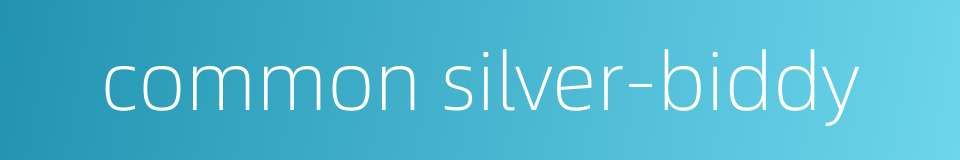 common silver-biddy的同义词