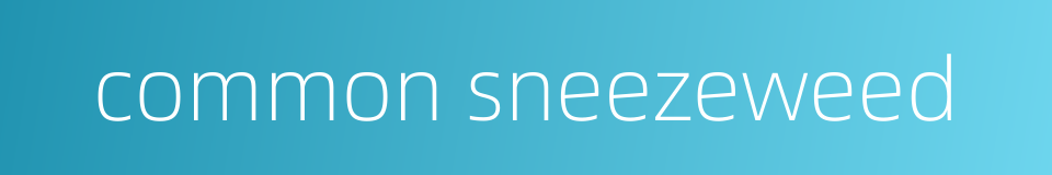 common sneezeweed的同义词
