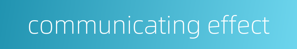 communicating effect的同义词