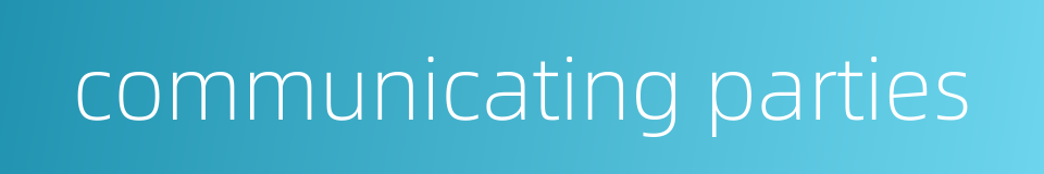 communicating parties的同义词