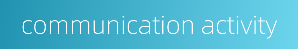 communication activity的同义词