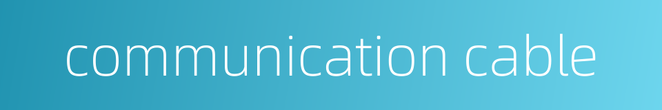 communication cable的同义词