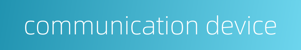 communication device的同义词