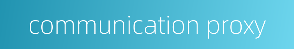 communication proxy的同义词