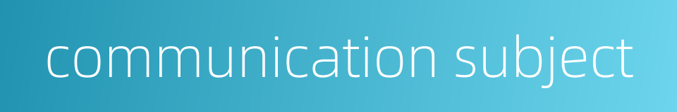 communication subject的同义词