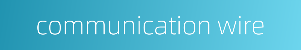 communication wire的同义词