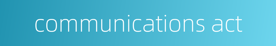 communications act的同义词