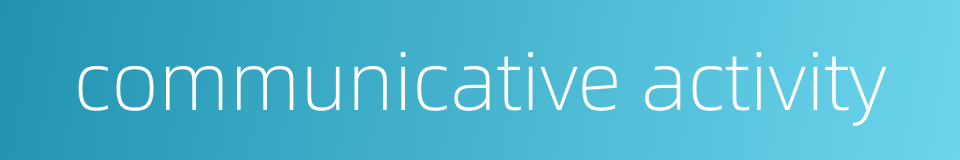 communicative activity的同义词