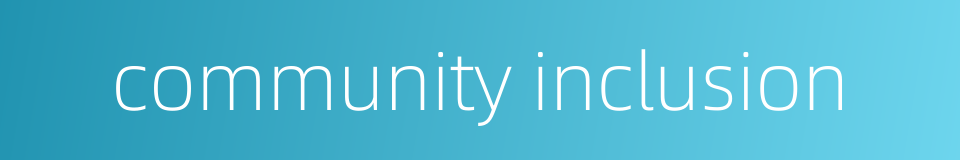 community inclusion的同义词