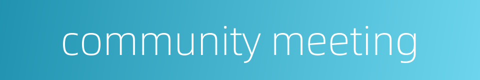 community meeting的同义词