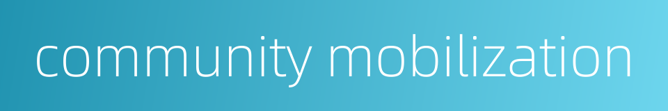 community mobilization的同义词