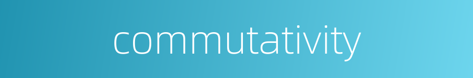 commutativity的同义词