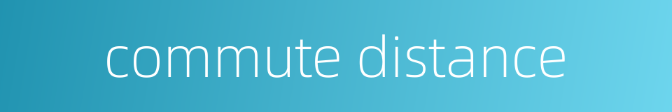 commute distance的同义词