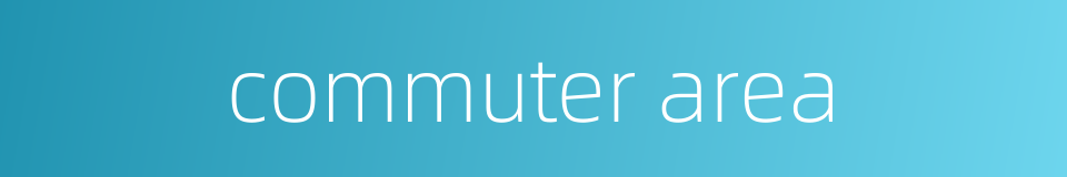 commuter area的同义词