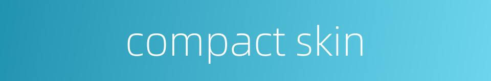 compact skin的同义词