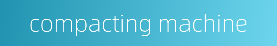 compacting machine的同义词