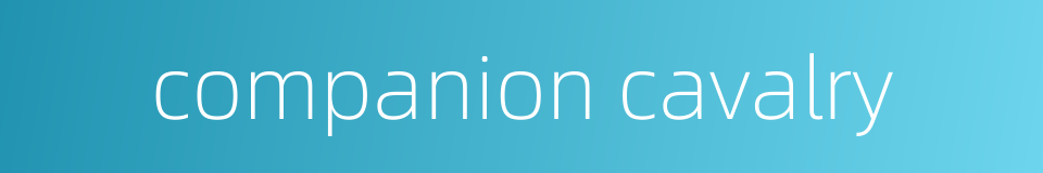 companion cavalry的同义词