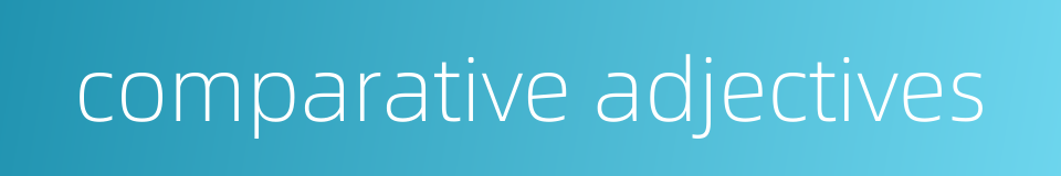 comparative adjectives的同义词
